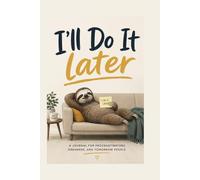 I'll Do It Later: A Journal for Procrastinators, Dreamers, & Tomorrow People