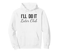 I'll do it Later Club drôle Procrastination Humour Blague Sweat à Capuche