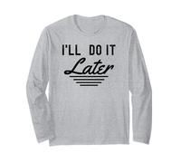 I'll do it Later drôle Procrastination Lazy People Manche Longue