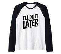 I'll Do It Later Procrastination Humour for Lazy Days Manche Raglan