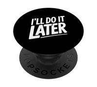 I'll Do It Later Procrastination Humour for Lazy Days PopSockets PopGrip Adhésif