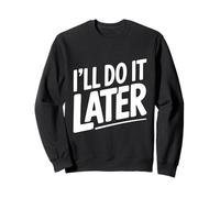 I'll Do It Later Procrastination Humour for Lazy Days Sweatshirt
