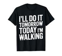 I'll Do It Tomorrow Today I'm Walking Lazy Day Step - T-Shirt