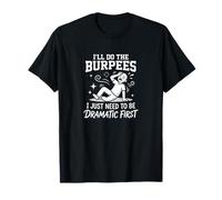 I'll Do The Burpees I Just Need to Be Dramatic First Joke T-Shirt