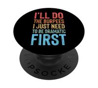 I'll Do The Burpees I Just Need to Be Dramatic First PopSockets PopGrip Adhésif