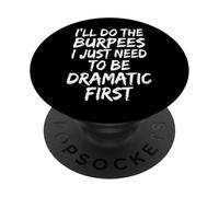 I'll Do The Burpees I Just Need to Be Dramatic First PopSockets PopGrip Adhésif