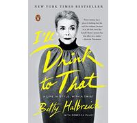 I'll Drink to That: A Life in Style, with a Twist by Betty Halbreich (2015-08-25)