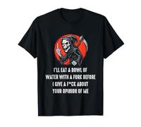 I'll Eat A Bowl of Water with A Fork Before I Give A F-CK T-Shirt
