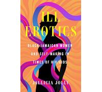 Ill Erotics: Black Jamaican Women and Self-Making in Times of HIV/AIDS