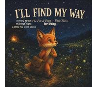 I'll find my way: A Story About the First Night a Little Fox Went Alone