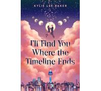 I'll Find You Where the Timeline Ends a cosy YA romantic fantasy set in Korea - Kylie Lee Baker - Hodder Children's Books - ebook (ePub) - Livre