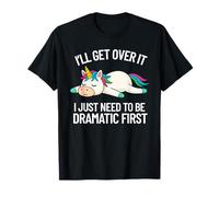 I'll Get Over It Dramatic Citation Dramatic Unicorn Funny Women Girls T-Shirt