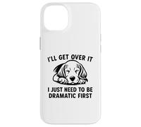 I'll Get Over It I Just Need To Be Dramatic First Beagle Coque pour iPhone 14 Plus