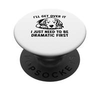 I'll Get Over It I Just Need To Be Dramatic First Beagle PopSockets PopGrip Adhésif