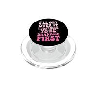 I'll Get Over It I Just Need to Be Dramatic First PopSockets PopGrip pour MagSafe