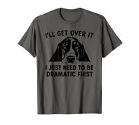 I'll Get Over It I Just Need To Dramatic First Basset Hound T-Shirt