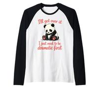 I'll Get Over It Need to Be Dramatic First - Cute Sad Panda Manche Raglan