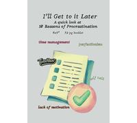 I'll Get to it Later - A Quick Look at 10 Reasons for Procrastination: 52 pg Booklet 6x9"