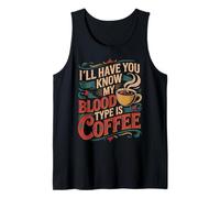 I'll Have You Know My Blood Type is Coffee - Débardeur