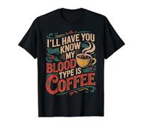 I'll Have You Know My Blood Type is Coffee - T-Shirt Graphique avec Valeur