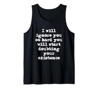 I'll Ignore You So Hard You'll Start douting Your Existence Débardeur