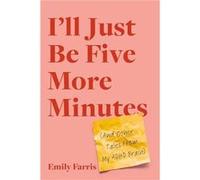 Ill Just Be Five More Minutes - Emily Farris - Little Brown amp Company - Livre en Anglais - Paperback Emily FarrisEmily Farris (Auteur)