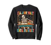 I'll Just Wait Until It's Quiet Funny Halloween Teacher Pun Sweatshirt