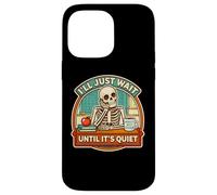 I'll Just Wait Until It's Quiet Funny Teacher Squelette Joke Coque pour iPhone 14 Pro Max