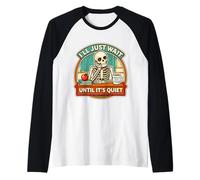 I'll Just Wait Until It's Quiet Funny Teacher Squelette Joke Manche Raglan