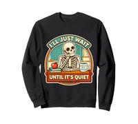 I'll Just Wait Until It's Quiet Funny Teacher Squelette Joke Sweatshirt