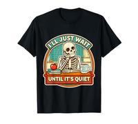 I'll Just Wait Until It's Quiet Funny Teacher Squelette Joke T-Shirt