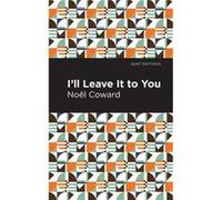 Ill Leave It to You by Nol Coward Nol Coward (Auteur)