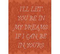 I'll let you be in my dreams if I can be in yours