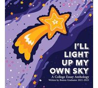 I'll Light Up My Own Sky: A College Essay Anthology Written by Boston Graduates 2021-2025