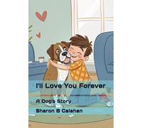 I'll Love You Forever: A Dog's Story
