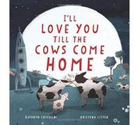 I'll Love You Till the Cows Come Home - [Livre en VO] Kathryn Cristaldi, Kristyna Litten (Auteur)