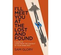 I'll Meet You at The Lost and Found: A guide to living from the context of your Inner Self - [Version Originale] Inconnu (Auteur)