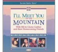 I'll Meet You On The Mountain by Bill & Gloria Gaither