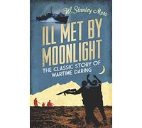 I'll Met By Moonlight: The Classic Story of Wartime Daring