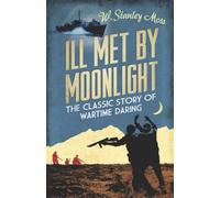 I'll Met By Moonlight: The Classic Story of Wartime Daring