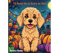 I'll Never be as Scary as You!