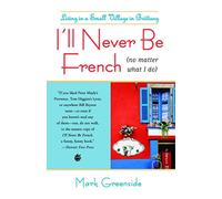 I'll Never be French No Matter What I Do by Mark Greenside (1-Jun-2009) Paperback