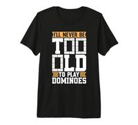 I'll Never Be Too Old to Play Dominoes Jeu de société Dominos T-Shirt Haut de Gamme