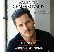 I'll Never Change My Name: An Immigrant's American Dream From Ukraine To The Usa To Dancing With The Stars