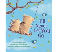Smriti Prasadam Halls – Ill Never Let You Go – Illustré par Alison Brown