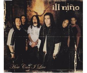 Ill Nino - How Can I Live