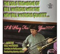 I'll Play For You: The Solo Trombone Of Bill Watrous With The New Bill Watrous Quartet