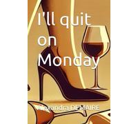 I'll quit on Monday