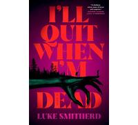 I'll Quit When I'm Dead A Novel - Luke Smitherd - Mulholland Books - ebook (ePub) - Livre