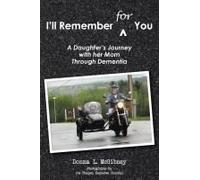 I'll Remember For You: A Daughter's Journey With Her Mom Through Dementia